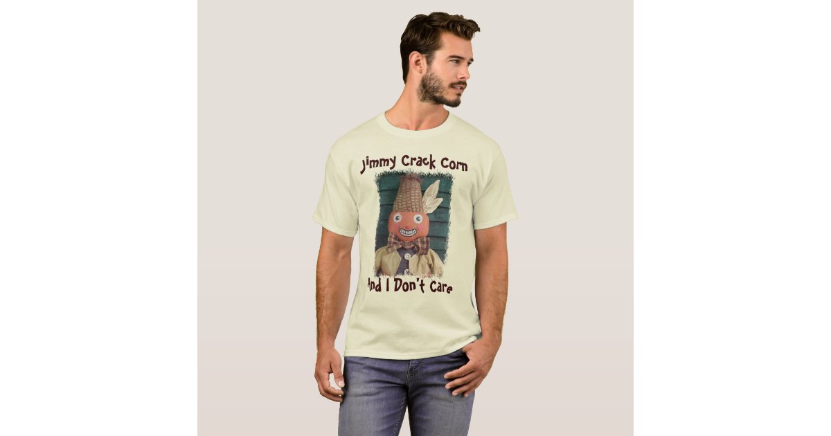 Jimmy Crack Corn, And I Don't Care TShirt Zazzle