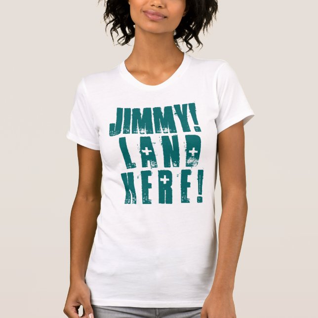JIMMY! LAND HERE! T-Shirt (Front)