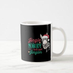 Jingle All The Way Nobody Likes A Half-ed Jingler Coffee Mug