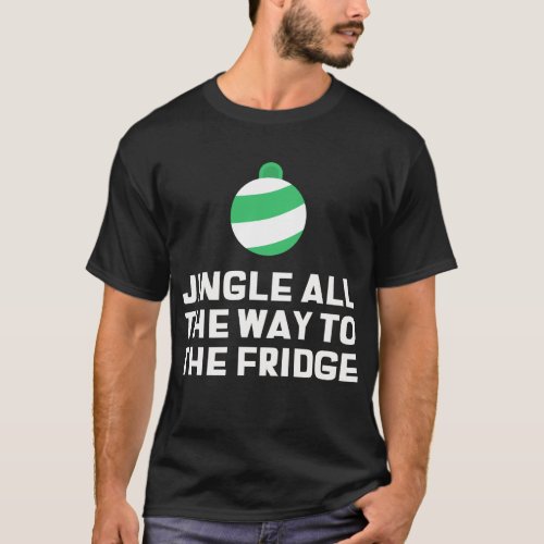 Jingle All the Way to the Fridge Christmas T_Shirt