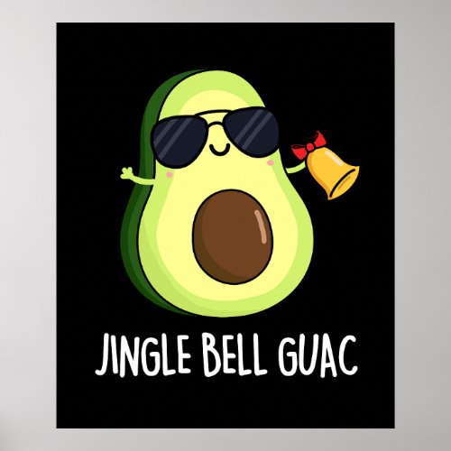Jingle Bell Guac Funny Avocado Pun Dark BG Poster