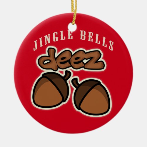 Jingle Bells Deez Nuts Ceramic Ornament