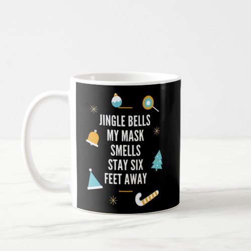 Jingle Bells My Mask Smells Stay Six Feet Away __  Coffee Mug