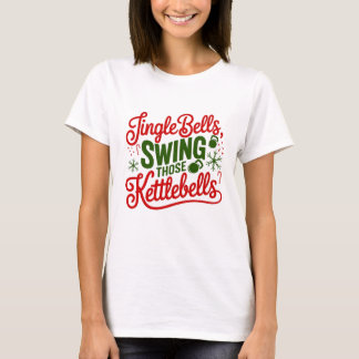 Jingle Bells, Swing Those Kettlebells T-Shirt
