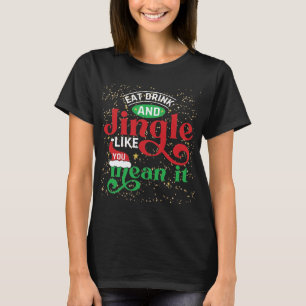 Jingle Like You Mean It Christmas T-Shirt