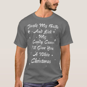 Jingle My Balls And Lick My Candy Cane Christmas P T-Shirt