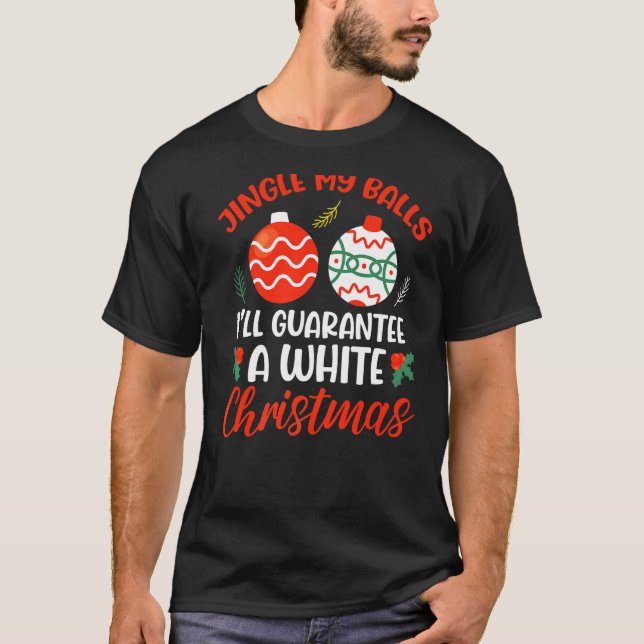 Jingle My Balls For A White Christmas  Merry Chris T-Shirt (Front)