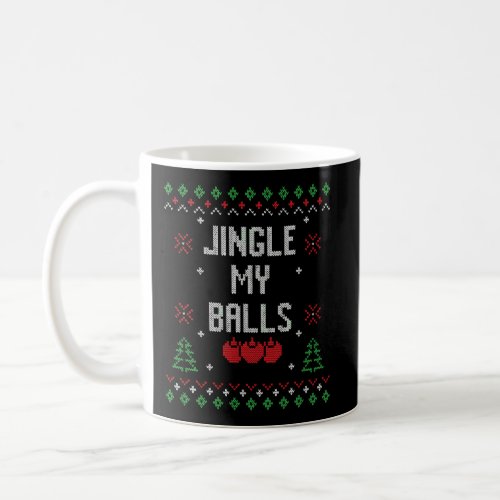 Jingle My Balls Funny Ugly Christmas Sweater Coffee Mug