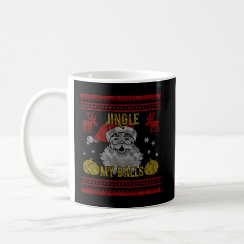 Jingle My Balls Santa Naughty Funny Ugly Christmas Coffee Mug