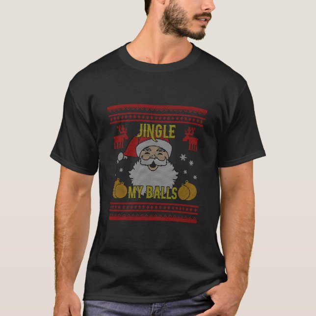 Jingle My Balls Santa Naughty Funny Ugly Christmas T-Shirt (Front)