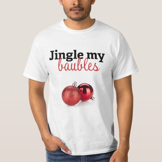 Jingle my baubles t-shirt (Front)
