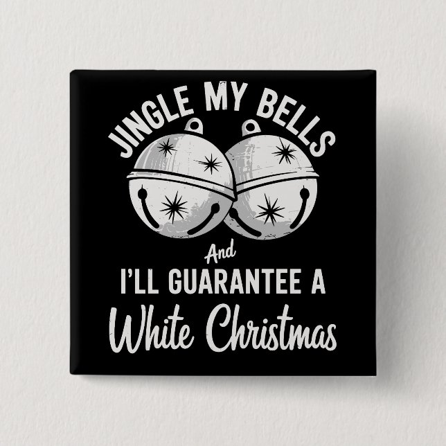Jingle My Bells And I'll Guarantee White Christmas Button (Front)