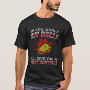 Jingle My Bells Funny Inappropriate For Christmas T-Shirt