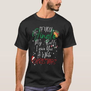 Jingle My Bells Inappropriate Christmas Gag Gifts T-Shirt