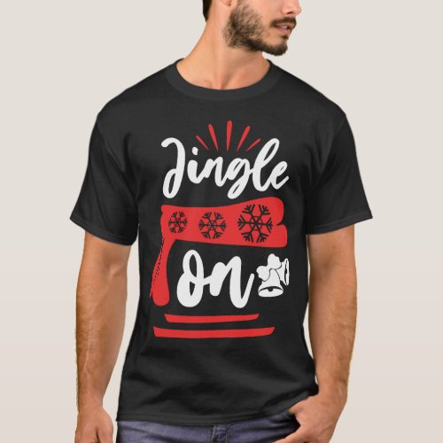 Jingle On Xmas Holiday Christmas T_Shirt