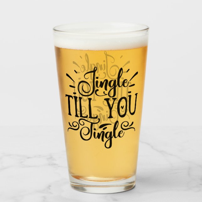 Jingle Till You Tingle | Funny XMAS Drinking Humor Glass (Front Filled)