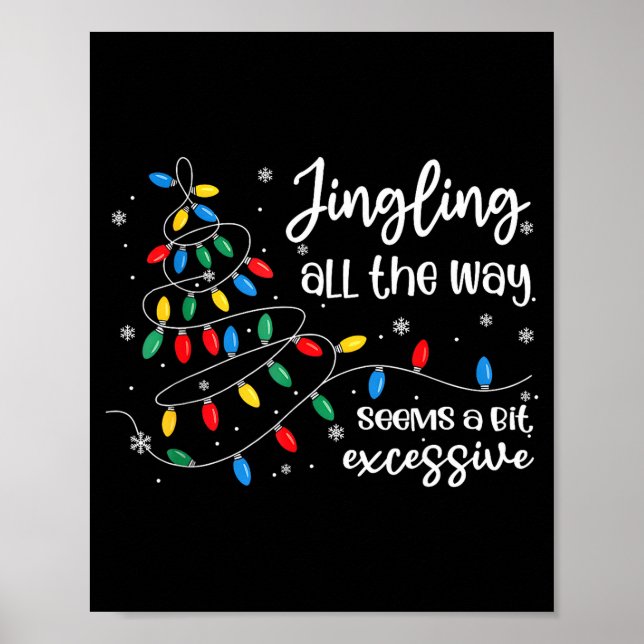 Jingling All The Way Seems A Bit Excessive Funny C Poster (Front)