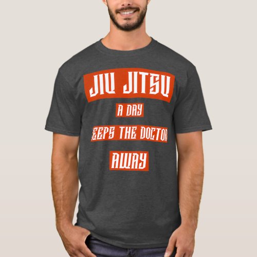 Jiu Jitsu a Day Keeps The Doctor Away T_Shirt