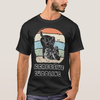 Jiu Jitsu Aggressive Cuddling T-Shirt
