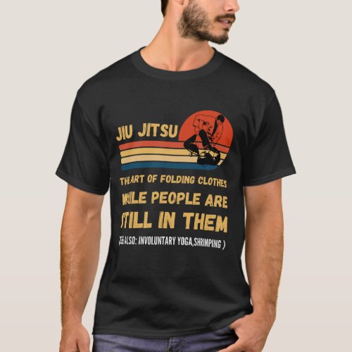 Jiu Jitsu Art Of Folding Clothes BJJ MMA Jujitsu T_Shirt