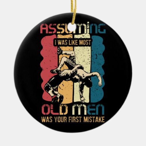 Jiu Jitsu Assuming I Was Like Most Old Men Was You Ceramic Ornament