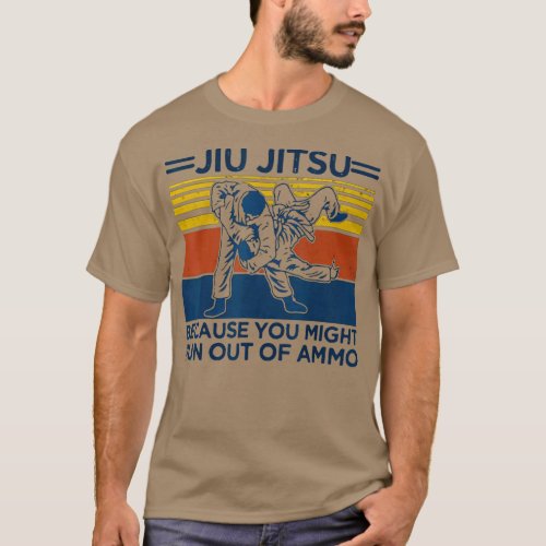 Jiu Jitsu Because You Might Run Out Of Ammo T_Shirt