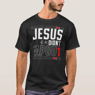 Jiu Jitsu Bjj Jesus Didn'T Tap Out Jesus Faith T-Shirt