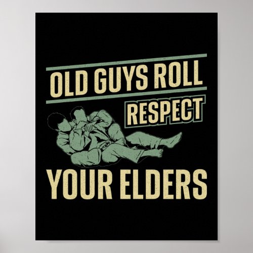 Jiu Jitsu Bjj Old Guys Roll Respect Your Elders Poster
