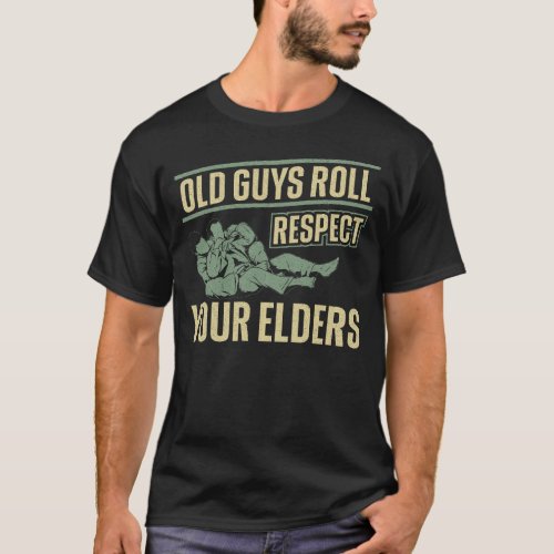 Jiu Jitsu Bjj Old Guys Roll Respect Your Elders T_Shirt