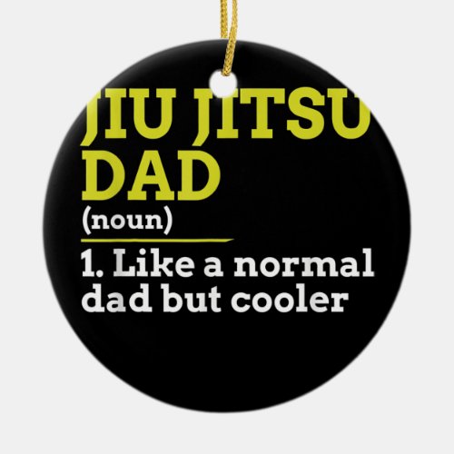 Jiu Jitsu Dad Like A Normal Dad But Cooler Gift  Ceramic Ornament