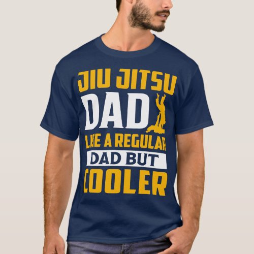 Jiu Jitsu Dad Like a Regular Dad But Cooler T_Shirt