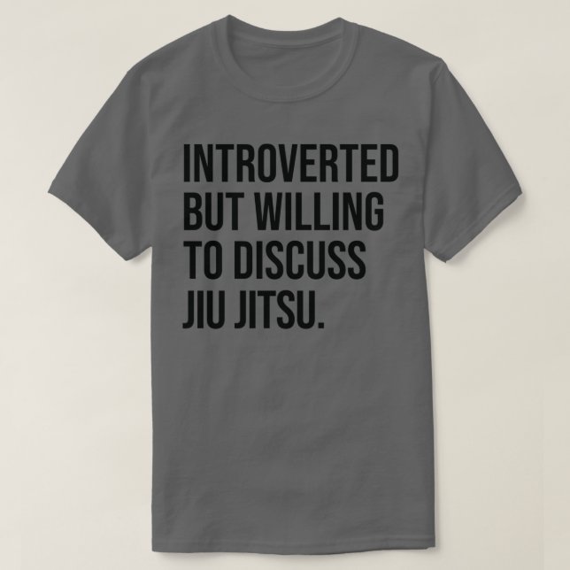 Jiu Jitsu Funny Introverted Saying T-Shirt (Design Front)