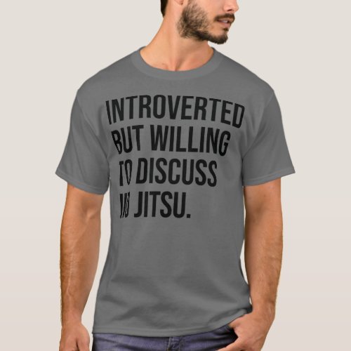 Jiu Jitsu Funny Introverted Saying T_Shirt