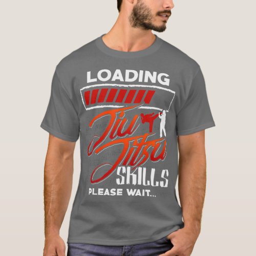 Jiu Jitsu Loading Jiu Jitsu Skills Please Wait T_Shirt