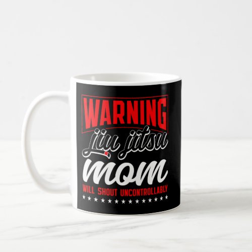 Jiu Jitsu Mom Mother Warning Jiu Jitsu Mom Will Sh Coffee Mug