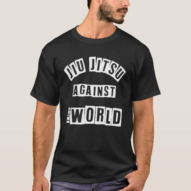 Jiu Jitsu Motivation Jiu Jitsu Against The World B T-Shirt (Front)