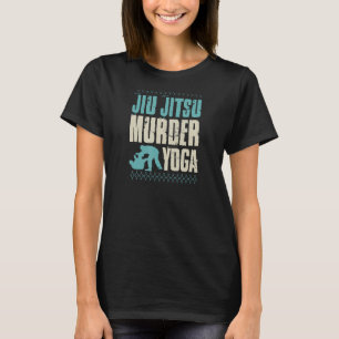 Jiu Jitsu Murder Yoga Funny BBJ Grappling And Trai T-Shirt