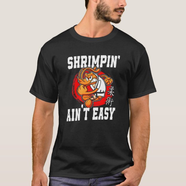 Jiu Jitsu Shrimp Shrimpin' Ain't Easy T-Shirt (Front)