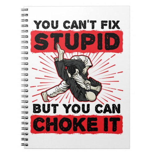 Jiu Jitsu You Cant Fix Stupid But Can Choke It Notebook