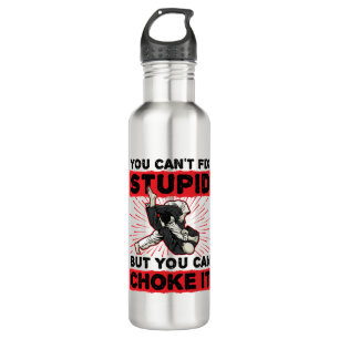 Jiu Jitsu You Can't Fix Stupid But Can Choke It Stainless Steel Water Bottle