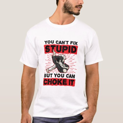Jiu Jitsu You Cant Fix Stupid But Can Choke It T_Shirt