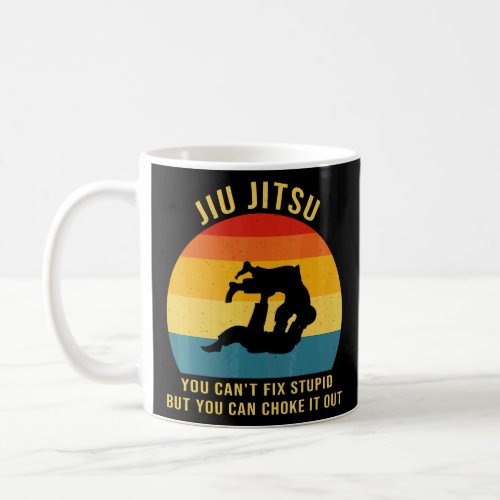 Jiu Jitsu You Cant Fix Stupid But You Can Choke  Coffee Mug