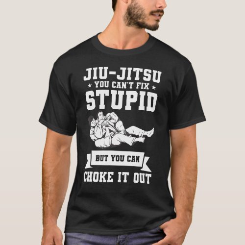 Jiu_Jitsu You Cant Fix Stupid But You Can Choke I T_Shirt
