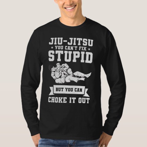 Jiu_Jitsu You Cant Fix Stupid But You Can Choke I T_Shirt