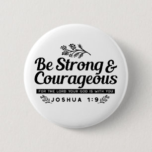 Jo 1:9 Bible Verse Design –Be Strong & Courageous Button