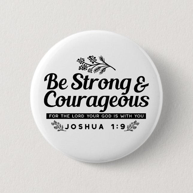 Jo 1:9 Bible Verse Design –Be Strong & Courageous Button (Front)