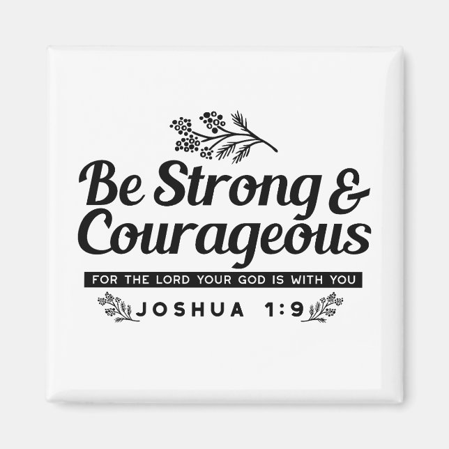 Jo 1:9 Bible Verse Design –Be Strong & Courageous Magnet (Front)