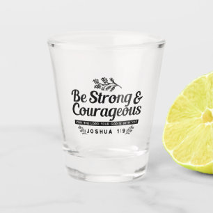 Jo 1:9 Bible Verse Design –Be Strong & Courageous Shot Glass