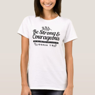 Jo 1:9 Bible Verse Design –Be Strong & Courageous T-Shirt