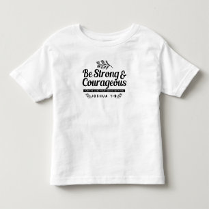 Jo 1:9 Bible Verse Design –Be Strong & Courageous Toddler T-shirt